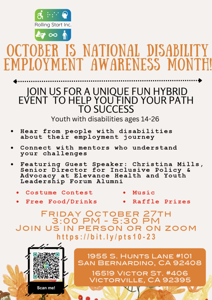 October is National Disability Employment Awareness Month Youth with disabilities Ages 14-26 Join Us for a Unique & Fun event to help you find your Path to Success Hear from people with disabilities about their employment journey Connect with mentors who understand your challenges Featuring Guest Speaker: Christina Mills, Sr. Dir., Inclusive Policy & Advocacy at Elevance Health and Youth Leadership Forum Alumni Costume Contest Free Food Raffle prizes Music Join us in person OR on Zoom https://bit.ly/pts10-23